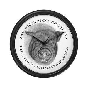 My pigs not spoiled, its just trained me well Wall Pets Wall Clock by 