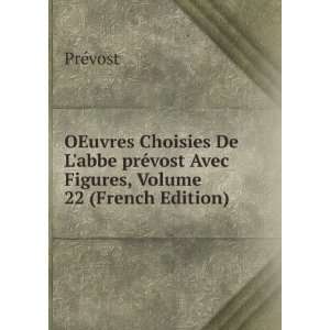   prÃ©vost Avec Figures, Volume 22 (French Edition) PrÃ©vost Books