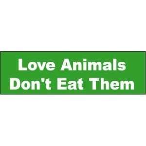  LOVE ANIMALS DONT EAT THEM Funny BUMPER STICKER 