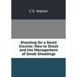   How to Shoot and the Management of Small Shootings C E. Walker Books