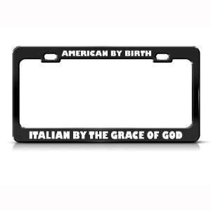 American By Birth Italian By Grace Of God Patriotic License Plate 