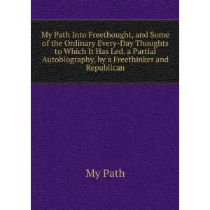   Partial Autobiography, by a Freethinker and Republican My Path Books