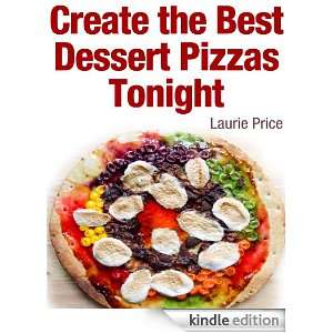 Create the Best Dessert Pizzas Tonight Laurie Price  