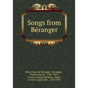  Songs from BÃ©ranger BÃ©ranger , Pierre Jean de, 1780 