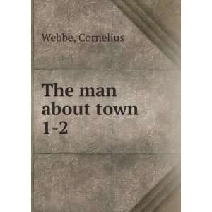  The man about town. Cornelius. Webbe Books