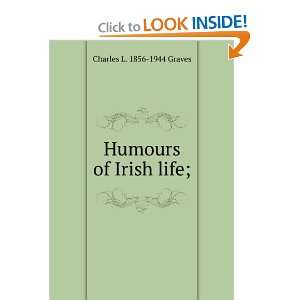  Humours of Irish life; Charles L. 1856 1944 Graves Books
