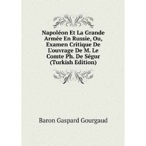   Comte Ph. De SÃ©gur (Turkish Edition) Baron Gaspard Gourgaud Books