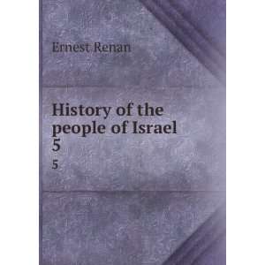  History of the people of Israel. 5 Ernest Renan Books