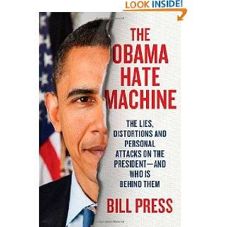The Obama Hate Machine The Lies, Distortions, and Personal Attacks on 