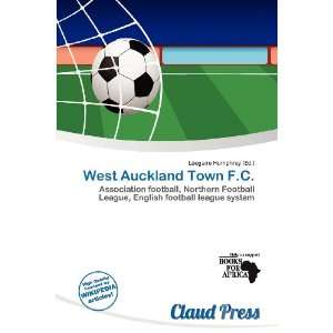   West Auckland Town F.C. (9786200591722) Lóegaire Humphrey Books
