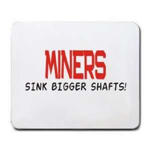  MINERS SINK BIGGER SHAFTS Mousepad