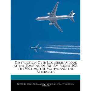 Destruction Over Lockerbie A Look at the Bombing of Pan Am Flight 103 