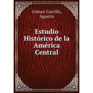   de la AmÃ©rica Central AgustÃ­n GÃ³mez Carrillo Books