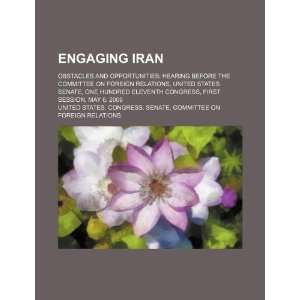  Engaging Iran obstacles and opportunities hearing before 