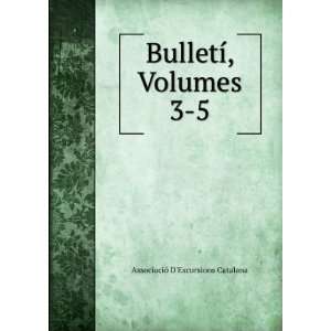    BulletÃ­, Volumes 3 5 AssociaciÃ³ DExcursions Catalana Books