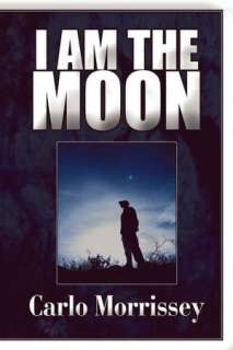   I Am The Moon by Carlo Morrissey, Publish America 
