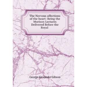  Lectures Delivered Before the Royal . George Alexander Gibson Books