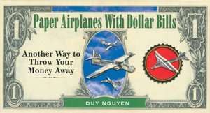 Paper Airplanes With Dollar Bills Another Way to Throw Your Money 