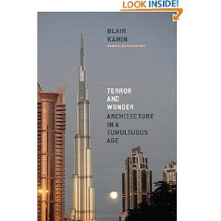 Terror and Wonder Architecture in a Tumultuous Age by Blair Kamin 