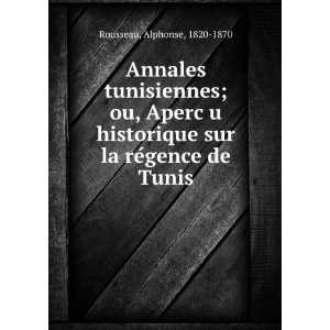  sur la reÌgence de Tunis Alphonse, 1820 1870 Rousseau Books