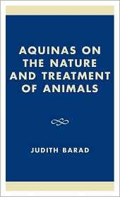 Aquinas On The Nature And Treatment Of Animals, (1573090077), Judith A 