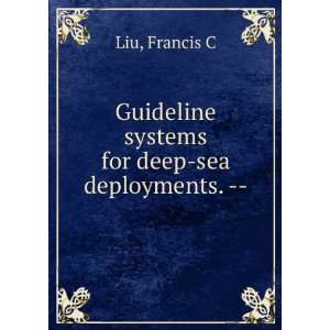   Guideline systems for deep sea deployments.    Francis C Liu Books