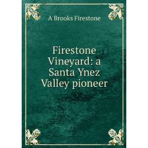   Vineyard a Santa Ynez Valley pioneer A Brooks Firestone Books