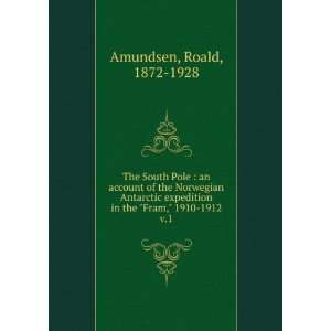   in the Fram, 1910 1912. v.1 Roald, 1872 1928 Amundsen Books