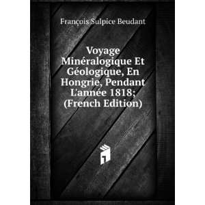   annÃ©e 1818; (French Edition) FranÃ§ois Sulpice Beudant Books