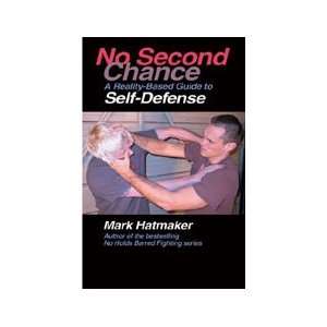 No Second Chance A Reality Based Guide to Self Defense Book by Mark 