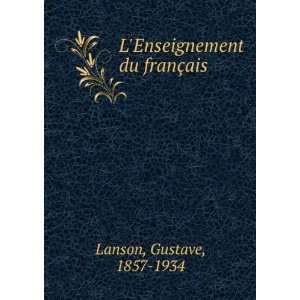    LEnseignement du franÃ§ais Gustave, 1857 1934 Lanson Books