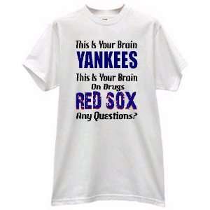  GO YANKEES THIS IS YOUR BRAIN RED SOX BRAIN ON DRUGS ANY 