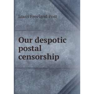  Our despotic postal censorship Louis Freeland Post Books