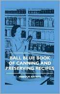   Ball Blue Book Of Canning And Preserving Recipes by 