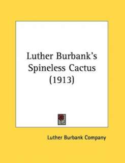   Luther Burbanks Spineless Cactus (1913) by Luther 
