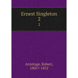  Ernest Singleton. 2 Robert, 1805? 1852 Armitage Books