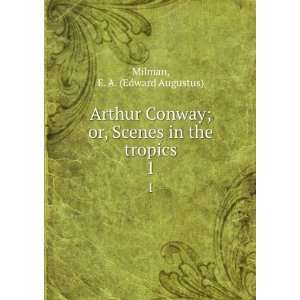  Arthur Conway; or, Scenes in the tropics. 1 E. A. (Edward 