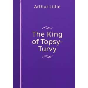  The King of Topsy Turvy Arthur Lillie Books