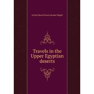   the Upper Egyptian deserts Arthur Edward Pearse Brome Weigall Books