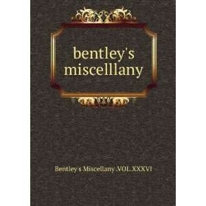    bentleys miscelllany Bentleys Miscellany .VOL.XXXVI Books