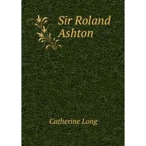  Sir Roland Ashton Catherine Long Books