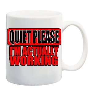  QUIET PLEASE IM ACTUALLY WORKING Mug Coffee Cup 11 oz 
