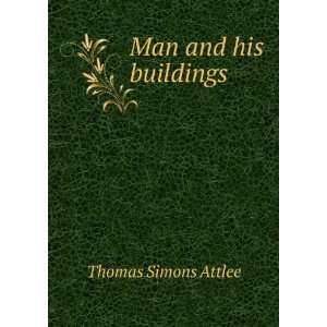 Man and his buildings Thomas Simons Attlee Books