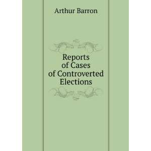  Reports of Cases of Controverted Elections Arthur Barron Books