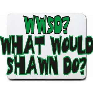  WWSD? What would Shawn do? Mousepad