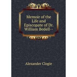   Life and Episcopate of Dr. William Bedell   Alexander Clogie Books