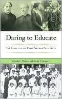 Daring to Educate The Legacy of the Early Spelman College Presidents