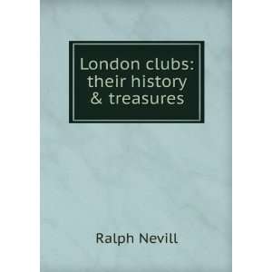  London clubs their history & treasures Ralph Nevill 