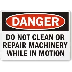 Danger Do Not Clean Or Repair Machinery While In Motion Aluminum Sign 