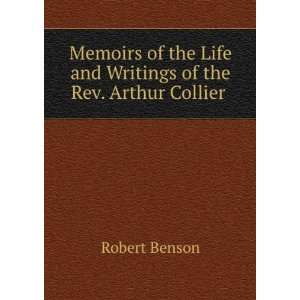   the life and writings of the rev. Arthur Collier Robert Benson Books